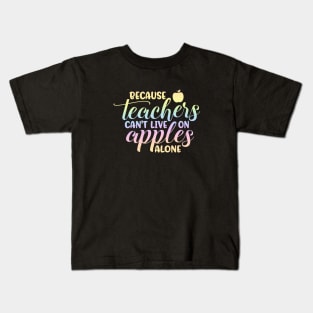 Teachers cant live on apples - funny teacher quote Kids T-Shirt